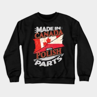 Made In Canada With Polish Parts - Gift for Polish From Poland Crewneck Sweatshirt